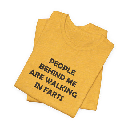 People Behind Me Are Walking In Farts  - Unisex Jersey Short Sleeve Tee