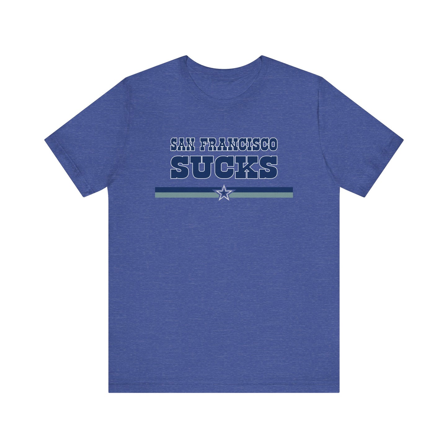 San Francisco Sucks (for Dallas fans) - Unisex Jersey Short Sleeve Tee