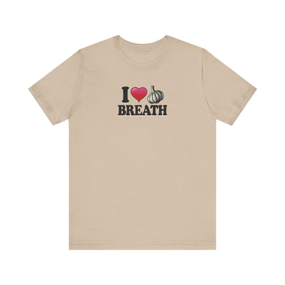 I ❤ Garlic Breath - Unisex Jersey Short Sleeve Tee