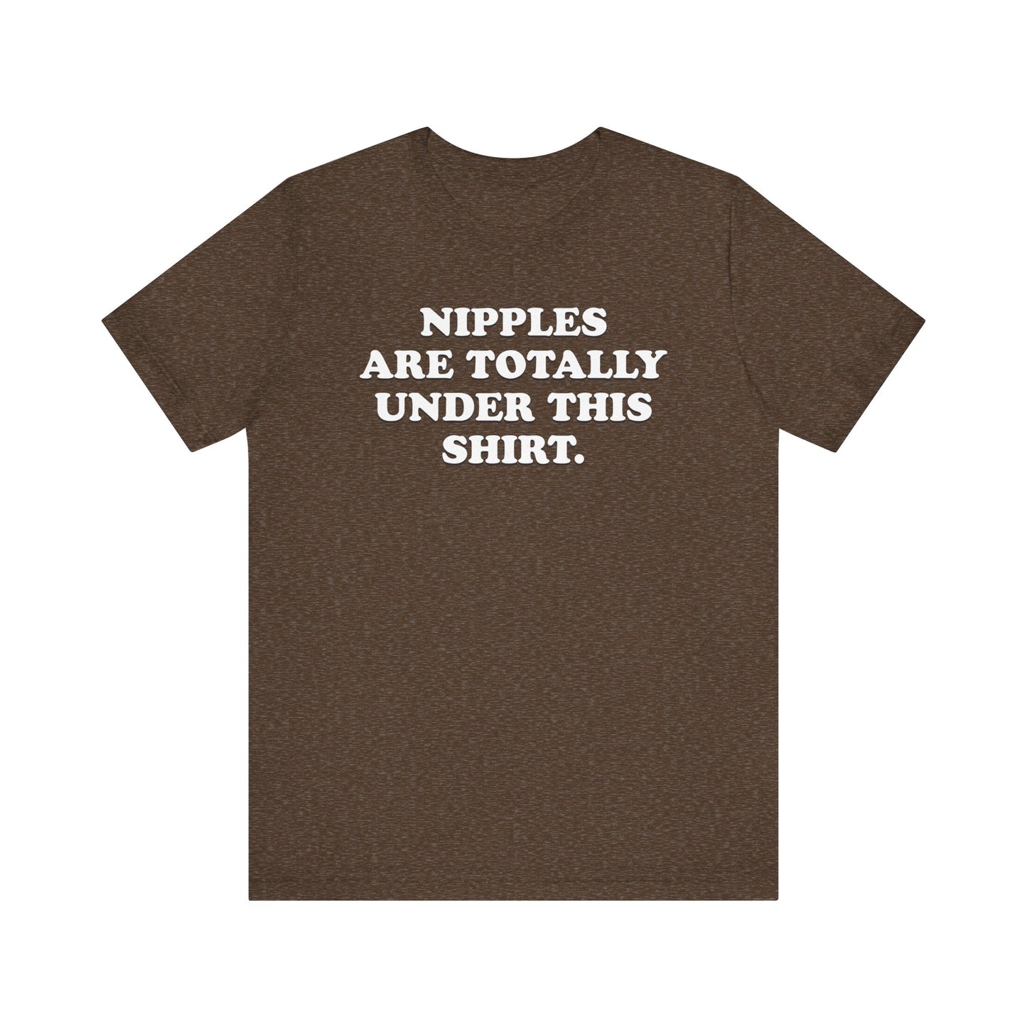 Nipples Are Totally Under This Shirt - Unisex Jersey Short Sleeve Tee