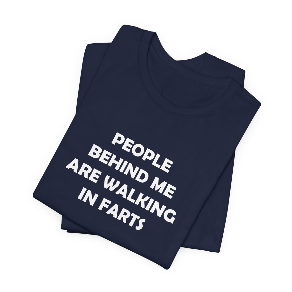 People Behind Me Are Walking In Farts  - Unisex Jersey Short Sleeve Tee