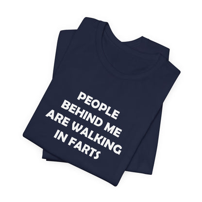 People Behind Me Are Walking In Farts  - Unisex Jersey Short Sleeve Tee