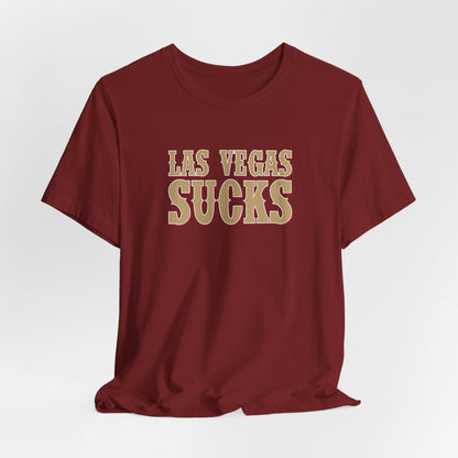 Las Vegas Sucks! (for San Francisco fans) - Unisex Jersey Short Sleeve Tee