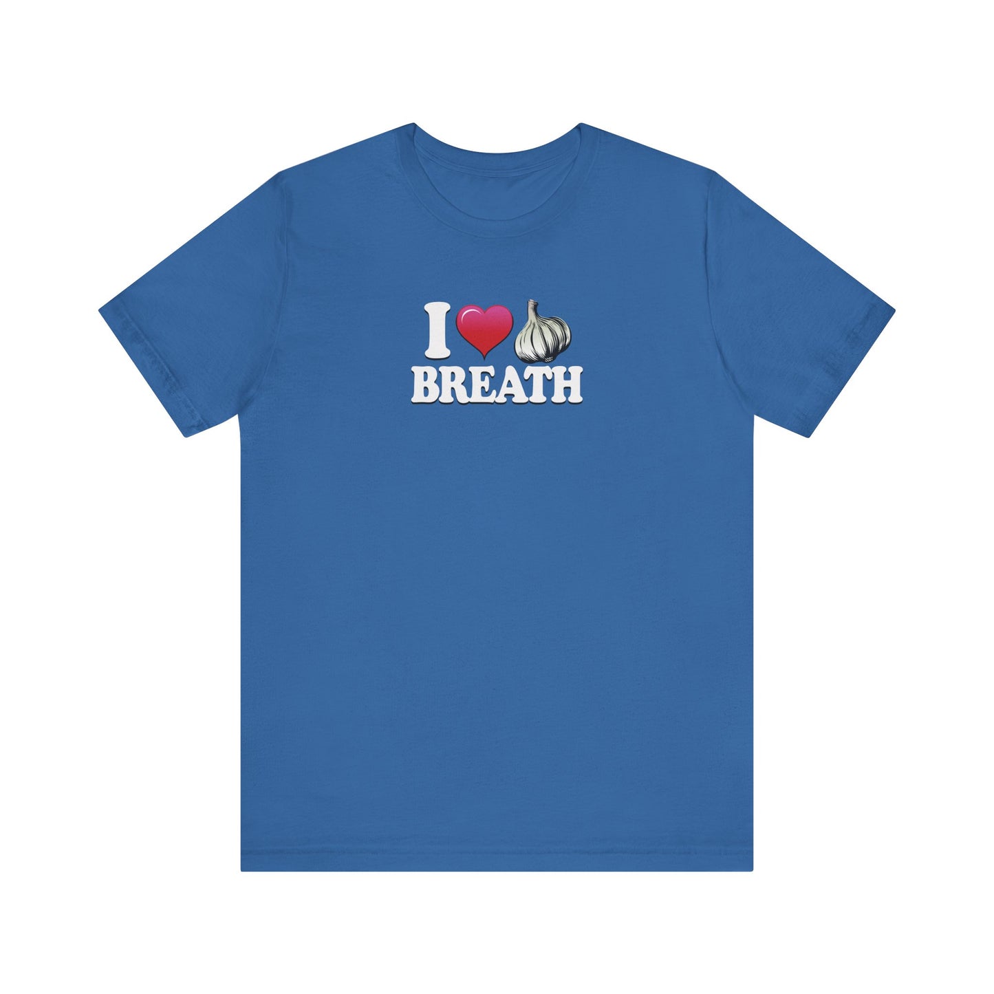 I ❤ Garlic Breath - Unisex Jersey Short Sleeve Tee