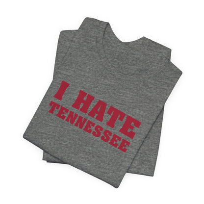 I Hate Tennessee (for Alabama fans) - Unisex Jersey Short Sleeve Tee