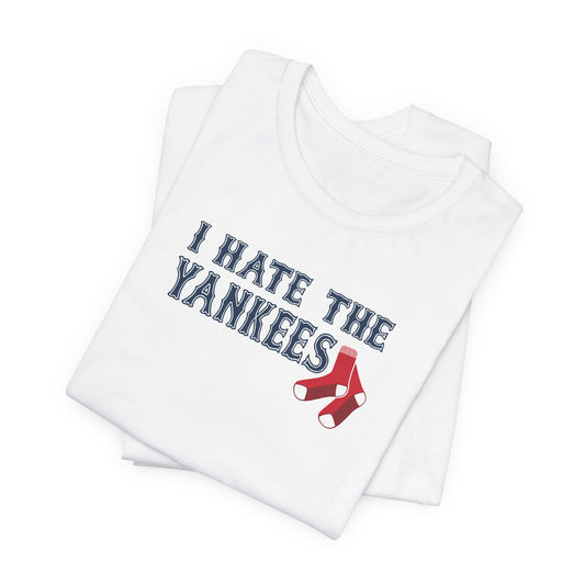 I Hate The Yanks (for Boston fans) - Unisex Jersey Short Sleeve Tee
