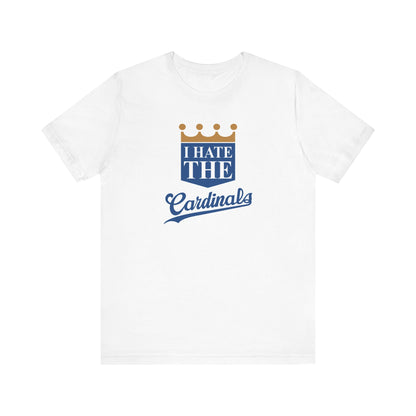 I Hate Cardinals (for KC Royals fans) - Unisex Jersey Short Sleeve Tee