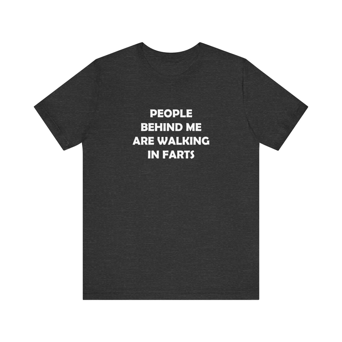 People Behind Me Are Walking In Farts  - Unisex Jersey Short Sleeve Tee