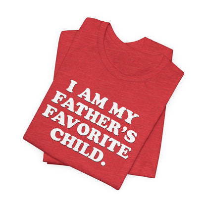 My Father's Favorite Child  - Unisex Jersey Short Sleeve Tee