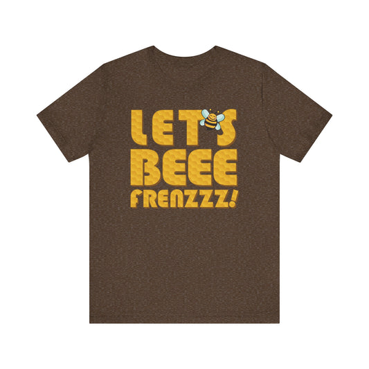 Let's BEEEEEE Frenzzzz! - Unisex Jersey Short Sleeve Tee