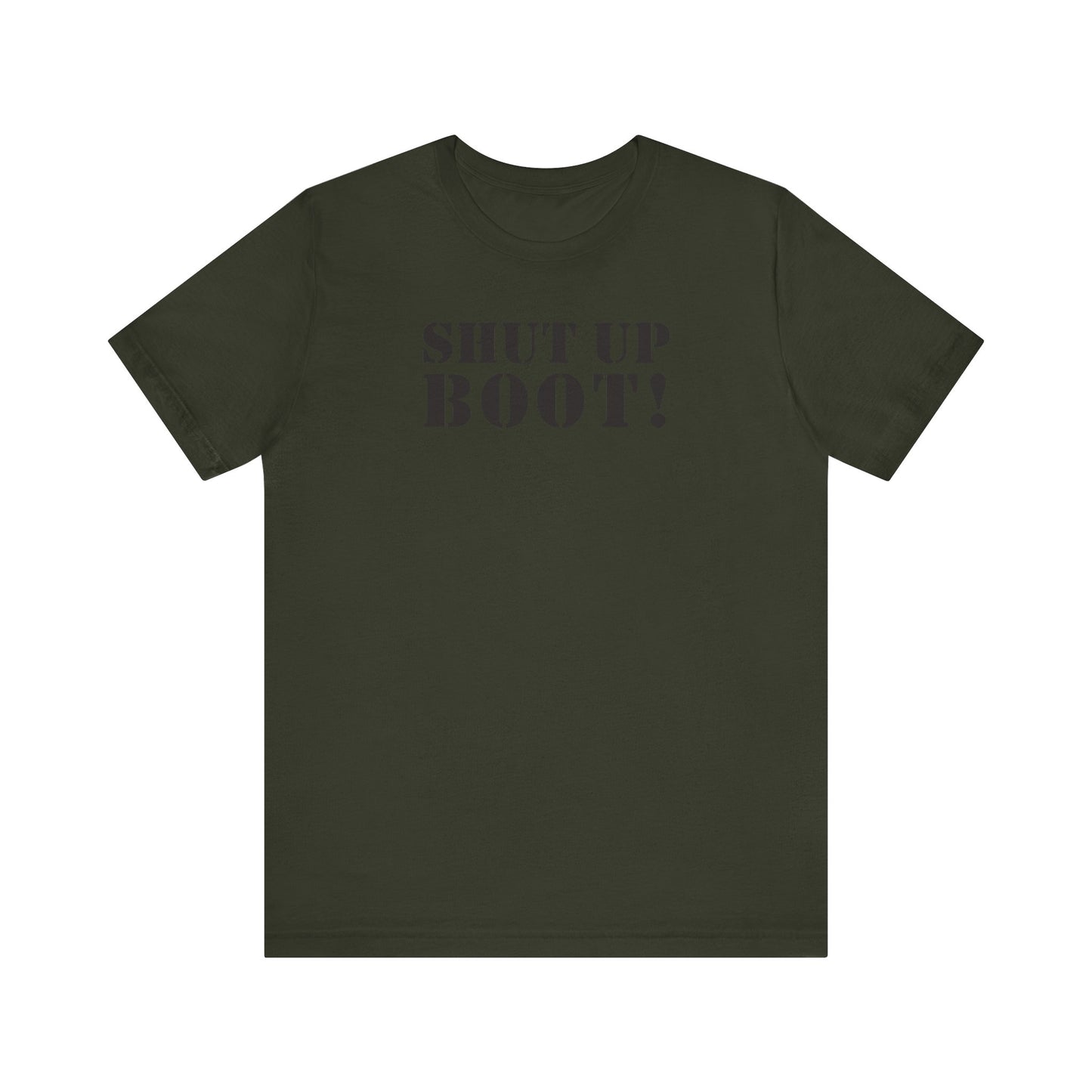 Shut Up Boot! (Marines, Army, Navy, Air Force) - Unisex Jersey Short Sleeve Tee