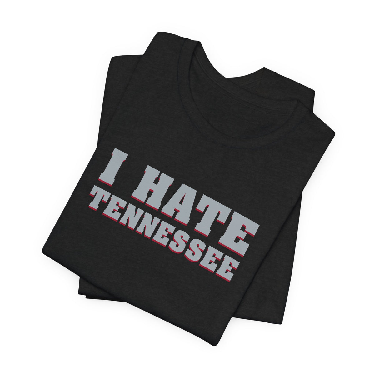 I Hate Tennessee (for Alabama fans) - Unisex Jersey Short Sleeve Tee