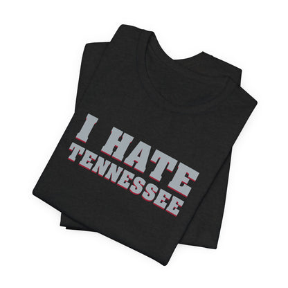 I Hate Tennessee (for Alabama fans) - Unisex Jersey Short Sleeve Tee