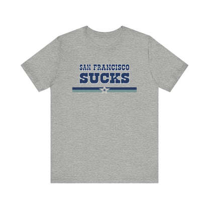 San Francisco Sucks (for Dallas fans) - Unisex Jersey Short Sleeve Tee