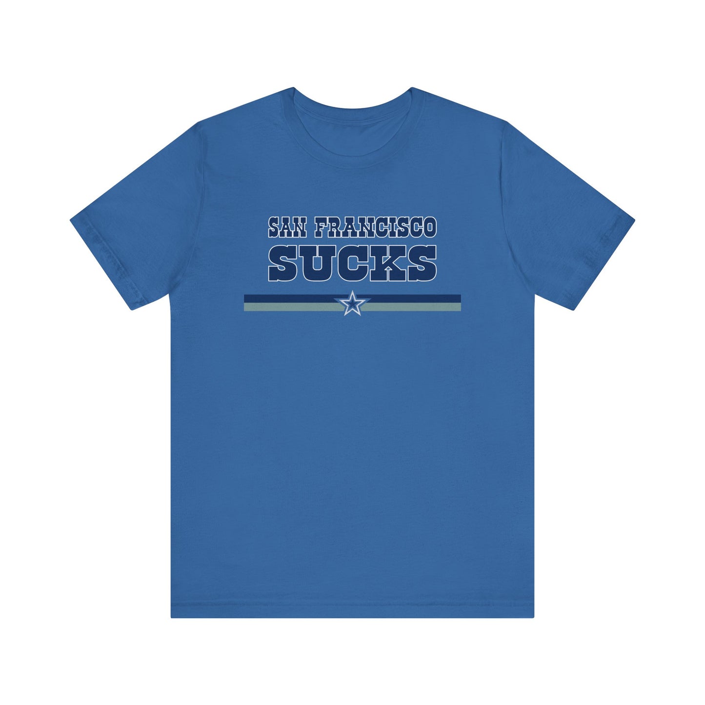 San Francisco Sucks (for Dallas fans) - Unisex Jersey Short Sleeve Tee