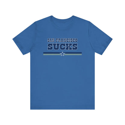 San Francisco Sucks (for Dallas fans) - Unisex Jersey Short Sleeve Tee