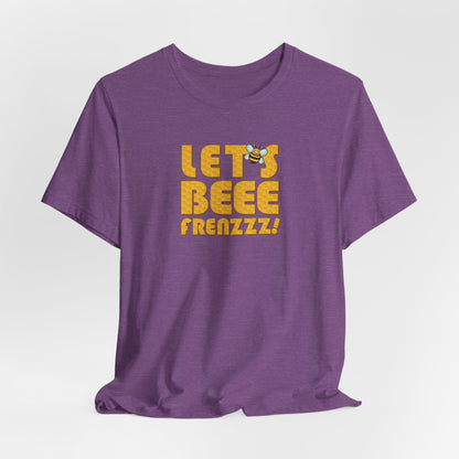 Let's BEEEEEE Frenzzzz! - Unisex Jersey Short Sleeve Tee