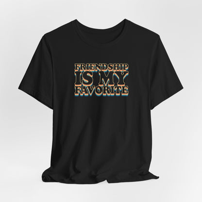 Friendship Is My Favorite - Unisex Jersey Short Sleeve Tee