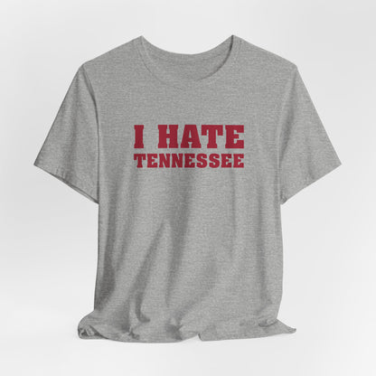 I Hate Tennessee (for Alabama fans) - Unisex Jersey Short Sleeve Tee