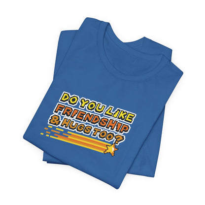 Do You Like Friendship & Hugs Too? - Unisex Jersey Short Sleeve Tee