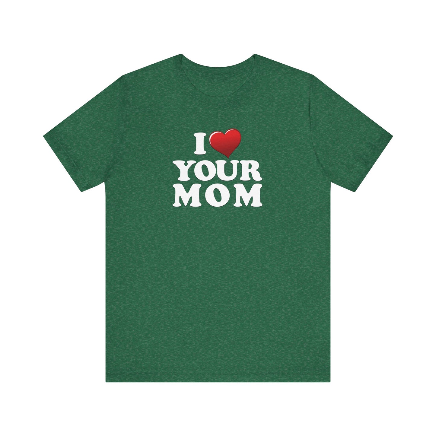 I ♥ Your Mom  - Unisex Jersey Short Sleeve Tee