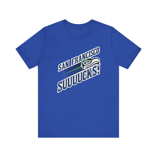San Francisco Suuuuucks! (for Seattle fans) - Unisex Jersey Short Sleeve Tee