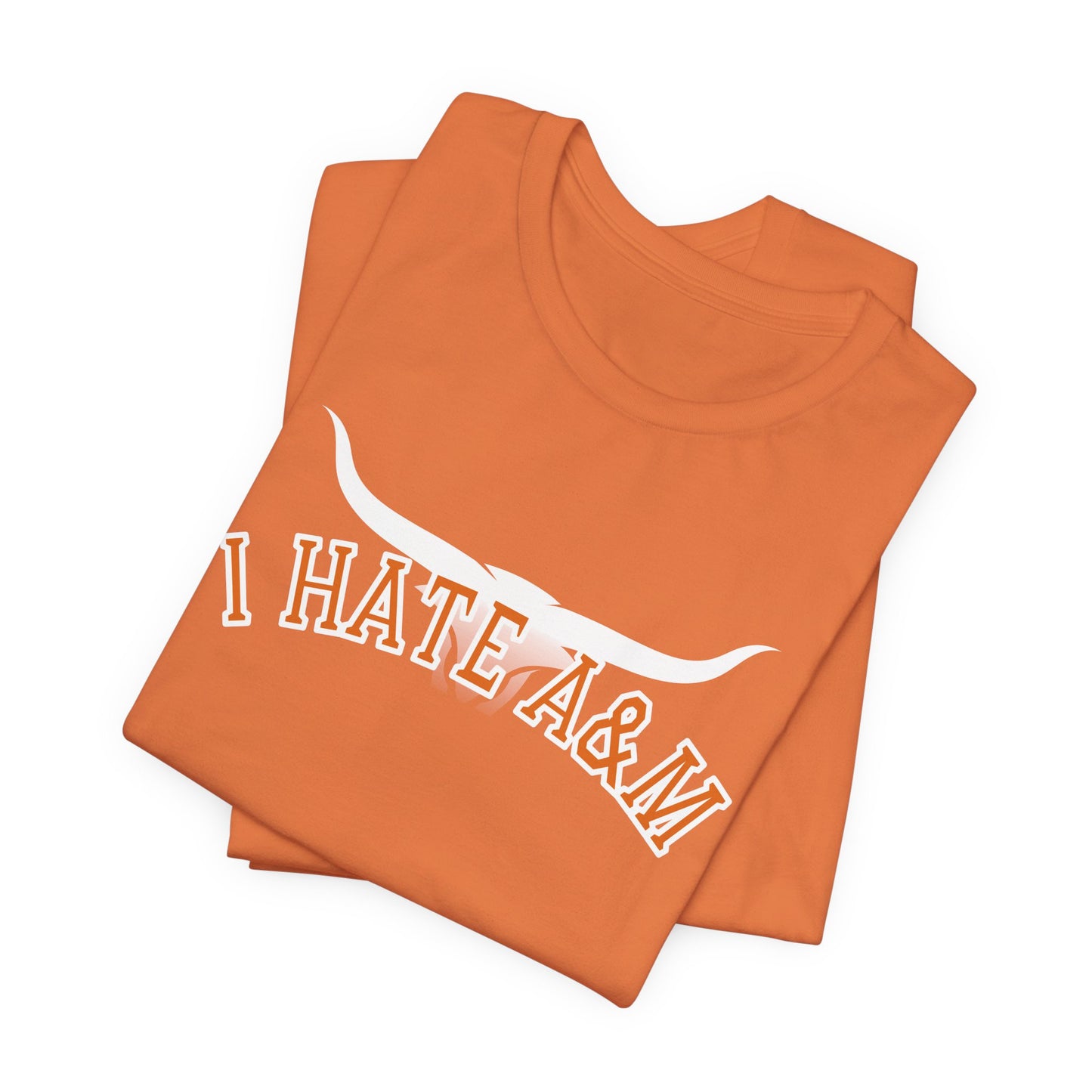 i Hate A & M (for Longhorn fans) - Unisex Jersey Short Sleeve Tee