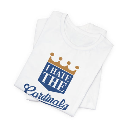 I Hate Cardinals (for KC Royals fans) - Unisex Jersey Short Sleeve Tee