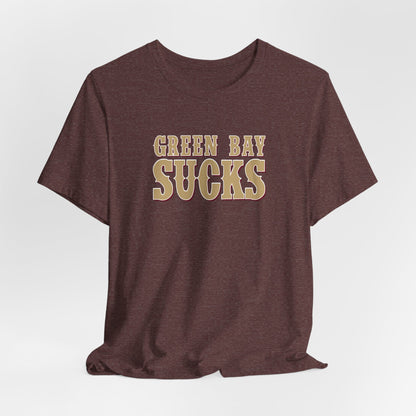 Green Bay Sucks (for San Francisco fans) - Unisex Jersey Short Sleeve Tee