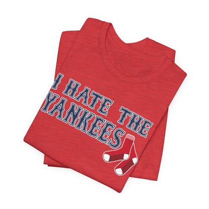 I Hate The Yanks (for Boston fans) - Unisex Jersey Short Sleeve Tee