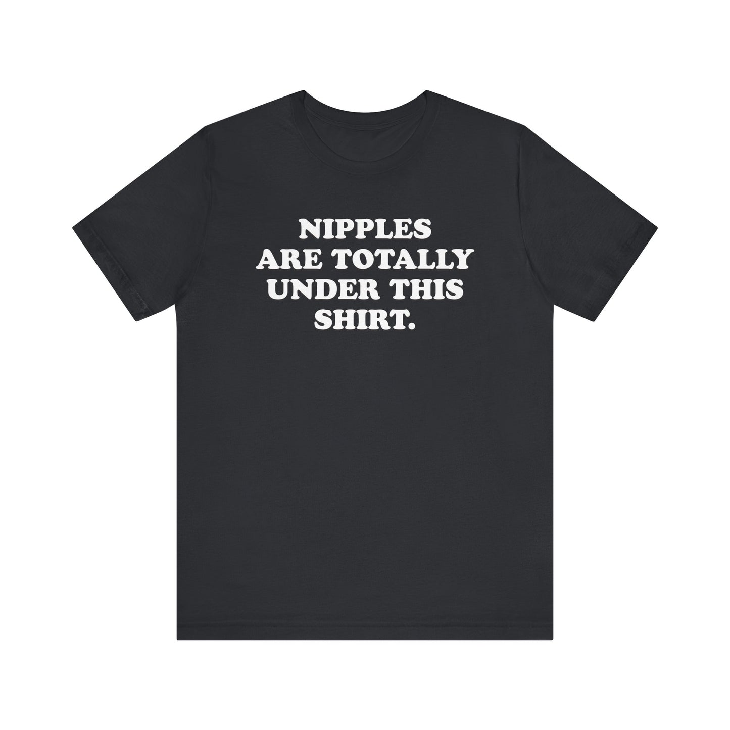 Nipples Are Totally Under This Shirt - Unisex Jersey Short Sleeve Tee