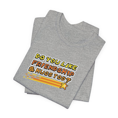Do You Like Friendship & Hugs Too? - Unisex Jersey Short Sleeve Tee