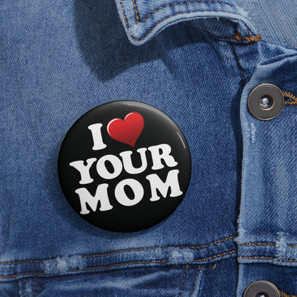 I ♥ Your Mom - Pin Button