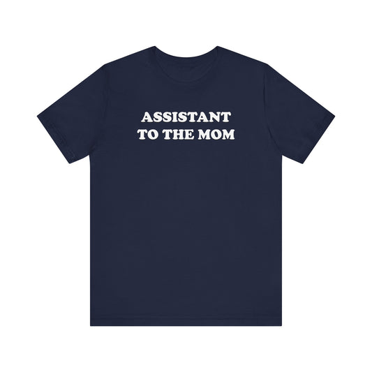 Assistant To The Mom - Unisex Jersey Short Sleeve Tee