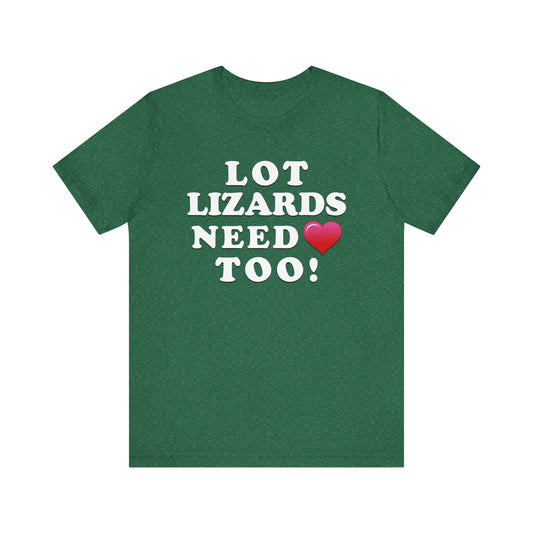 Lot Lizards Need Love Too - Unisex Jersey Short Sleeve Tee