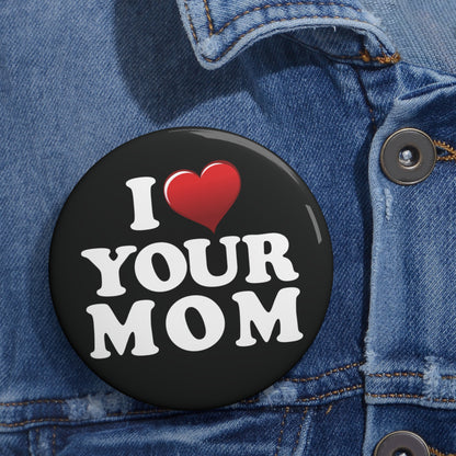 I ♥ Your Mom - Pin Button