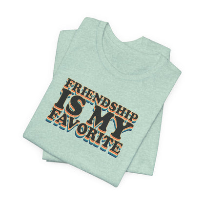 Friendship Is My Favorite - Unisex Jersey Short Sleeve Tee