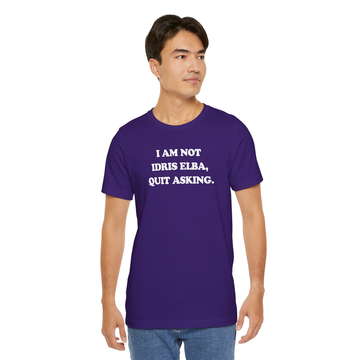 I Am Not Idris Elba, Quit Asking - Unisex Jersey Short Sleeve Tee