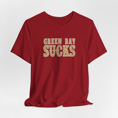 Green Bay Sucks (for San Francisco fans) - Unisex Jersey Short Sleeve Tee