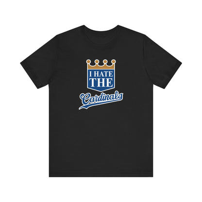 I Hate Cardinals (for KC Royals fans) - Unisex Jersey Short Sleeve Tee