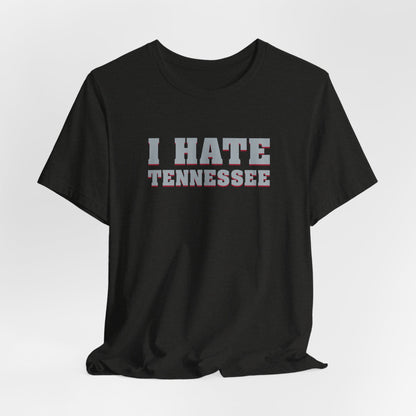 I Hate Tennessee (for Alabama fans) - Unisex Jersey Short Sleeve Tee