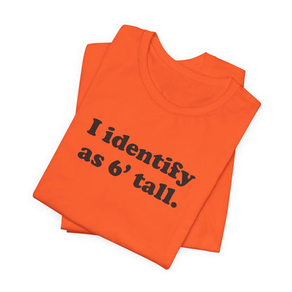 "The Loophole" - I identify as 6' tall. - T-Shirt