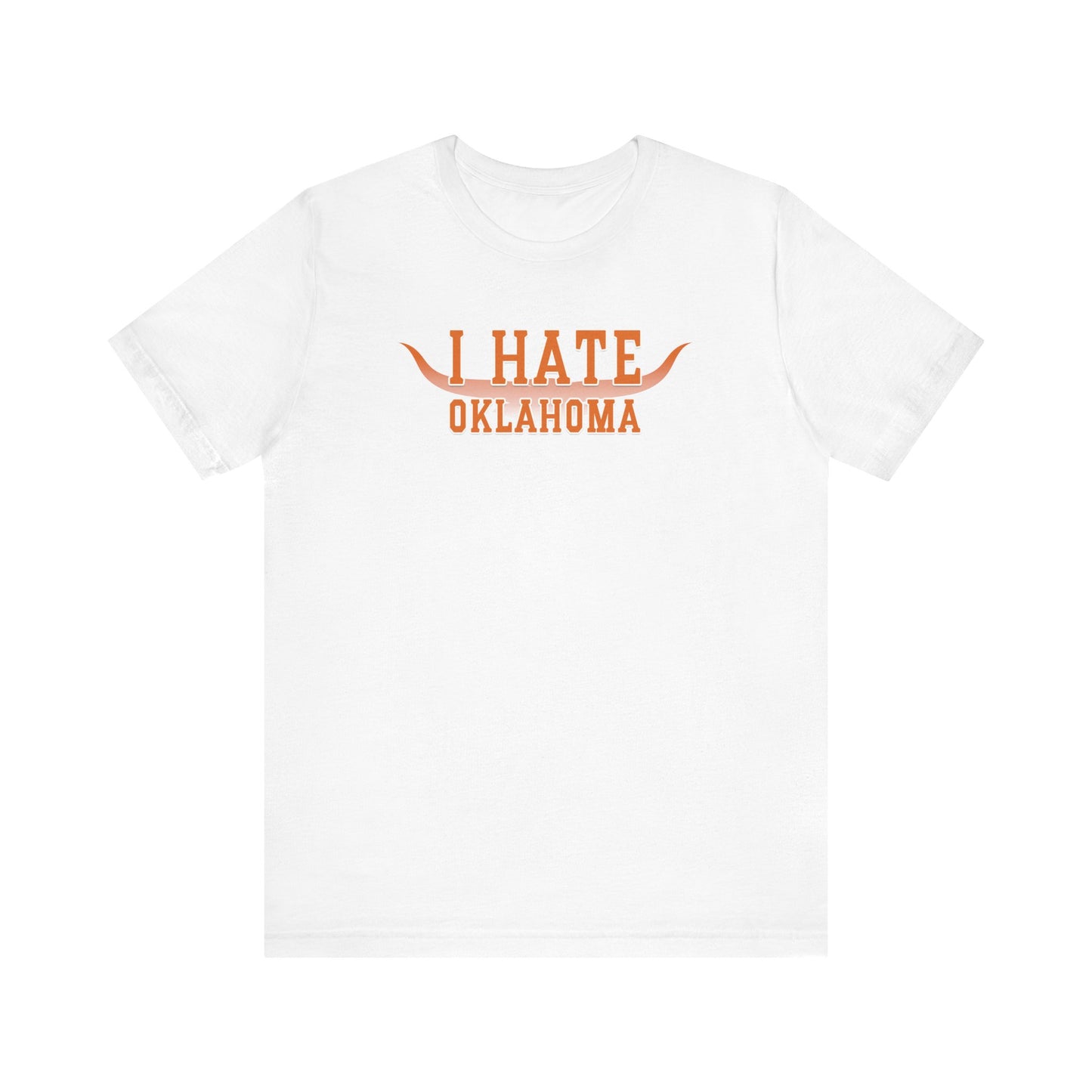 I Hate Okies (for Longhorn fans) - Unisex Jersey Short Sleeve Tee