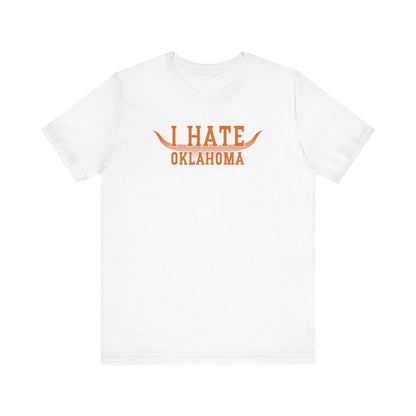 I Hate Okies (for Longhorn fans) - Unisex Jersey Short Sleeve Tee