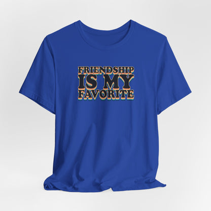 Friendship Is My Favorite - Unisex Jersey Short Sleeve Tee