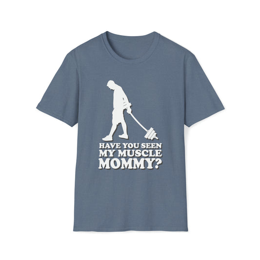 Have You Seen My Muscle Mommy? - Unisex Softstyle T-Shirt