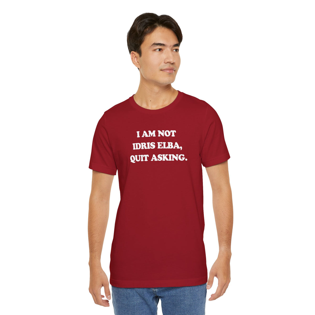 I Am Not Idris Elba, Quit Asking - Unisex Jersey Short Sleeve Tee