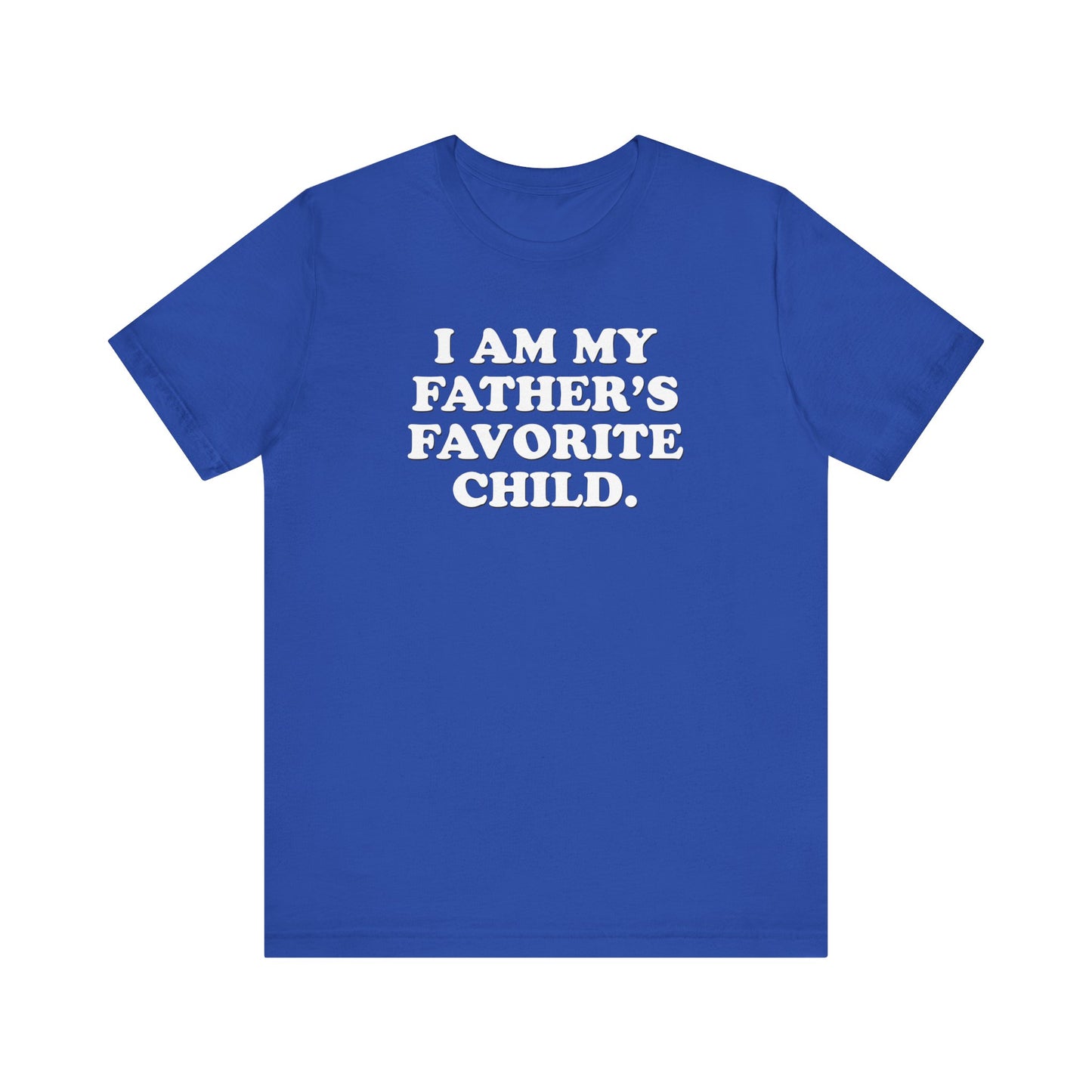 My Father's Favorite Child  - Unisex Jersey Short Sleeve Tee