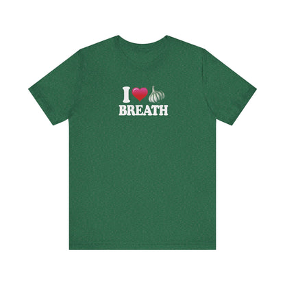 I ❤ Garlic Breath - Unisex Jersey Short Sleeve Tee