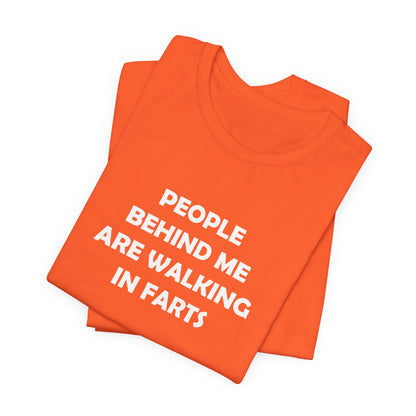 People Behind Me Are Walking In Farts  - Unisex Jersey Short Sleeve Tee